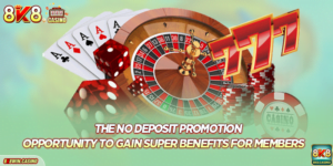 The No Deposit Promotion - Opportunity To Gain Super Benefits For Members