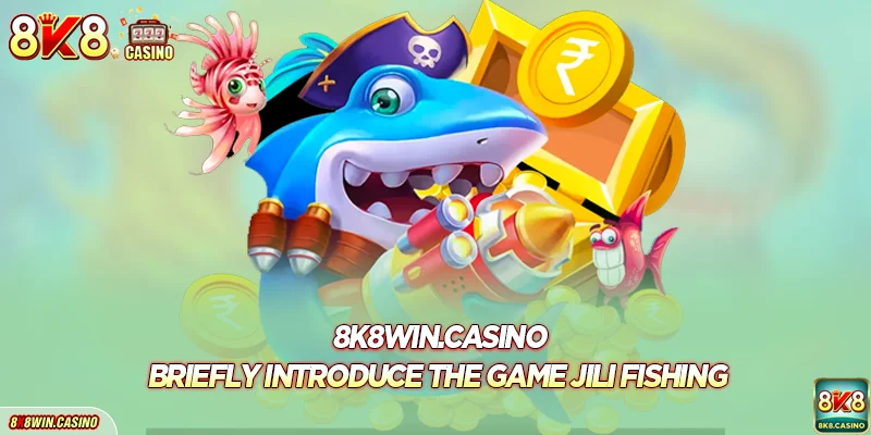 Briefly introduce the game JILI Fishing