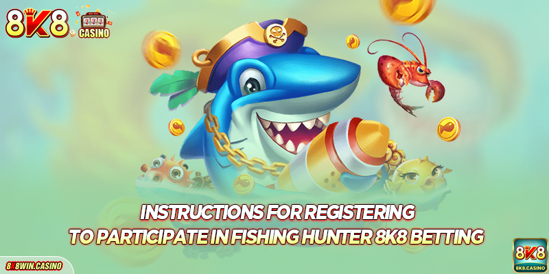 Instructions for registering to participate in Fishing Hunter FB777 betting