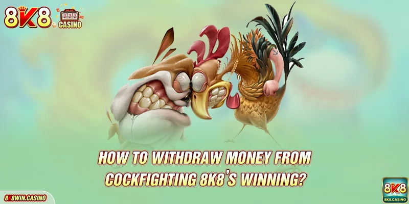 How to withdraw money from Cockfighting FB777’s winning?