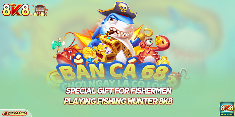 Special gift for fishermen playing Fishing Hunter FB777
