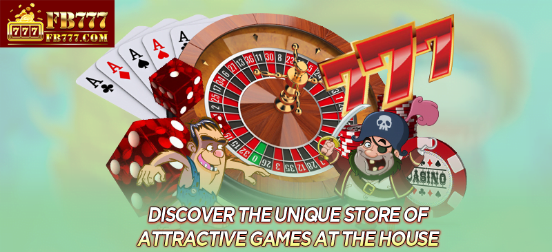Discover the unique store of attractive games at the house