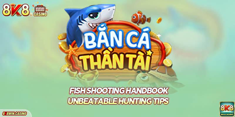 Fish shooting handbook - unbeatable hunting tips